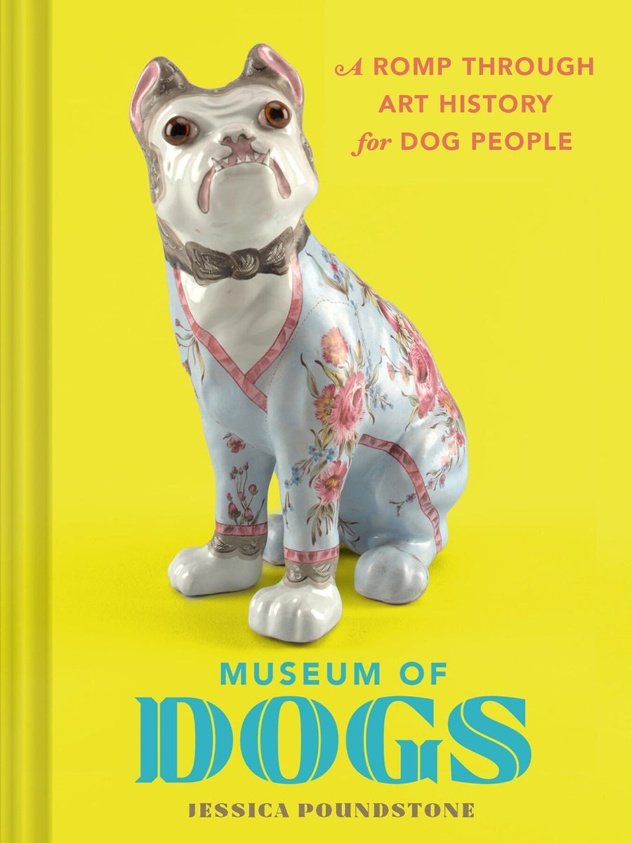 Museum of Dogs: A Romp through Art History for Dog People – The